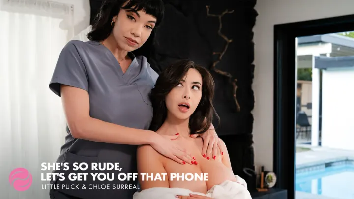 [All Girl Massage] Little Puck & Chloe Surreal: She’s So Rude, Let’s Get You Off That Phone