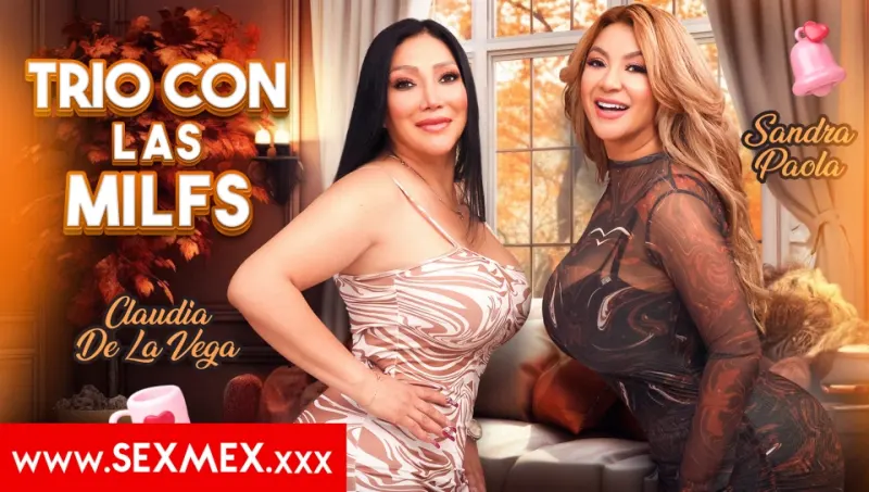 [Sex Mex] Claudia De La Vega & Sandra Paola: Threesome With The MILFs